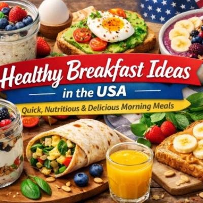 Top Healthy Breakfast Ideas Americans Are Loving in 2026